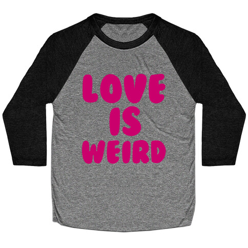 Love Is Weird Baseball Tee