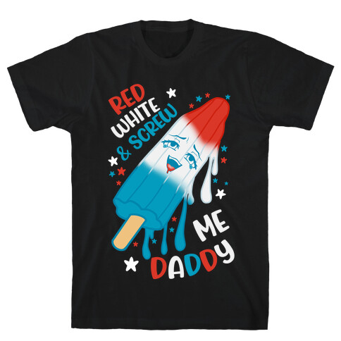 Red White And Screw Me Daddy  T-Shirt