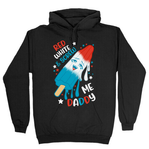 Red White And Screw Me Daddy  Hooded Sweatshirt