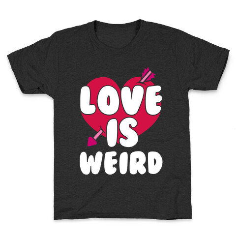 Love Is Weird Kids T-Shirt