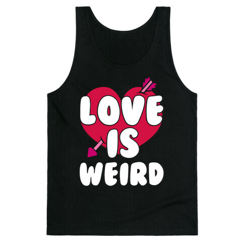 Love Is Weird Tank Top