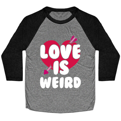 Love Is Weird Baseball Tee