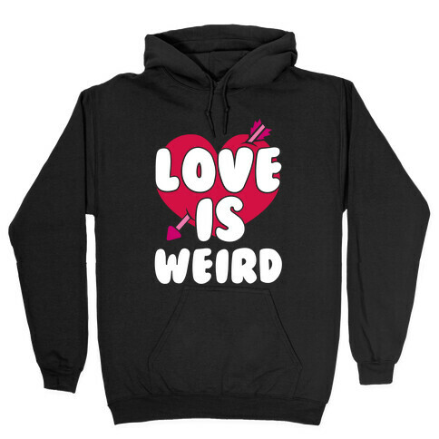 Love Is Weird Hooded Sweatshirt