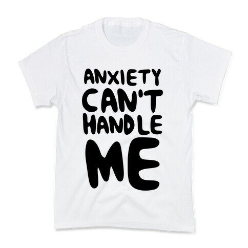Anxiety Can't Handle Me Kids T-Shirt