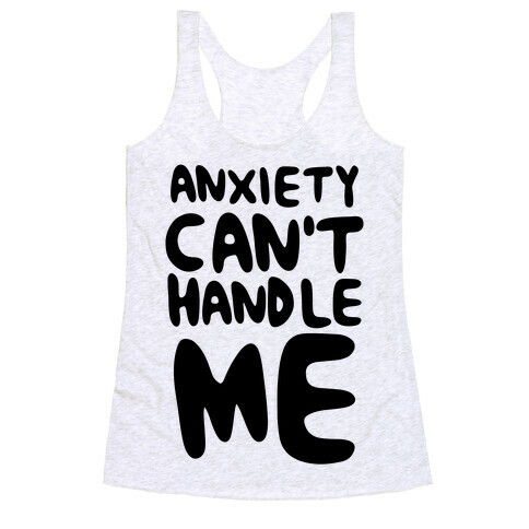 Anxiety Can't Handle Me Racerback Tank Top
