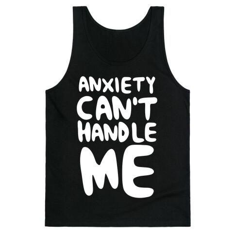 Anxiety Can't Handle Me Tank Top