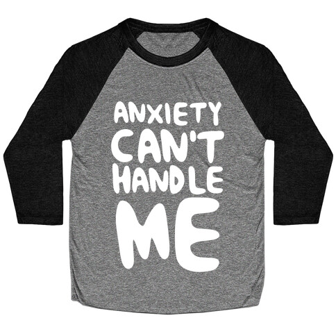 Anxiety Can't Handle Me Baseball Tee