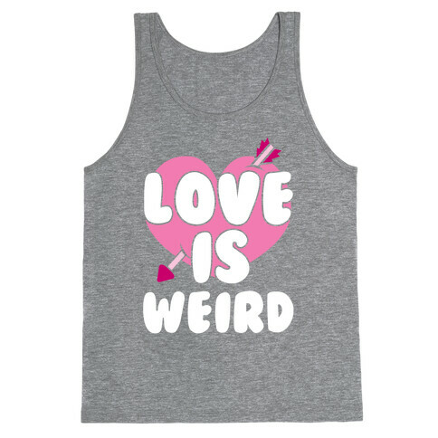 Love Is Weird Tank Top