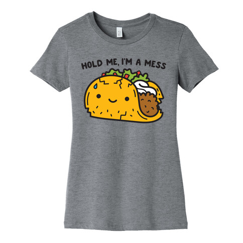 Hold Me, I'm A Mess Taco Womens T-Shirt