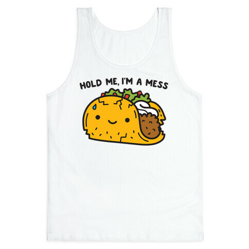 Hold Me, I'm A Mess Taco Tank Top