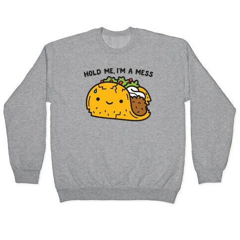 Hold Me, I'm A Mess Taco Pullover