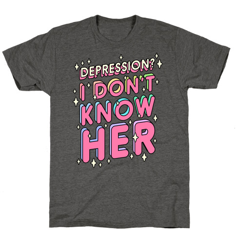 Depression? I Don't Know Her T-Shirt