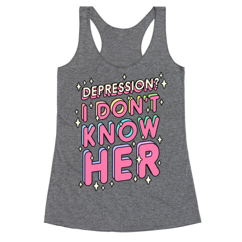 Depression? I Don't Know Her Racerback Tank Top
