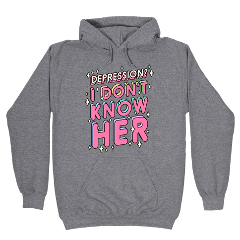 Depression? I Don't Know Her Hooded Sweatshirt