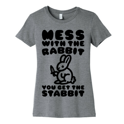 Mess With The Rabbit You Get The Stabbit Womens T-Shirt