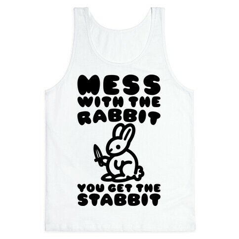 Mess With The Rabbit You Get The Stabbit Tank Top