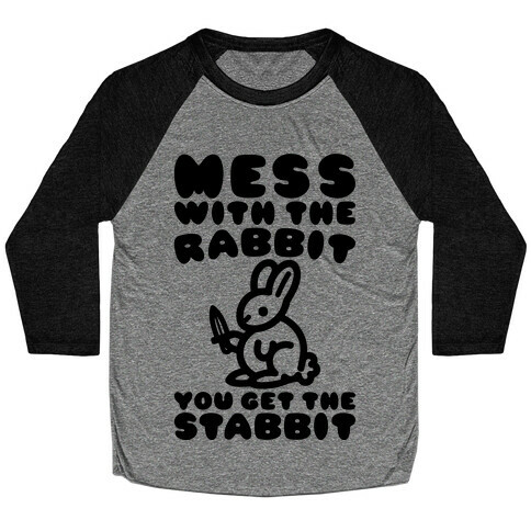 Mess With The Rabbit You Get The Stabbit Baseball Tee