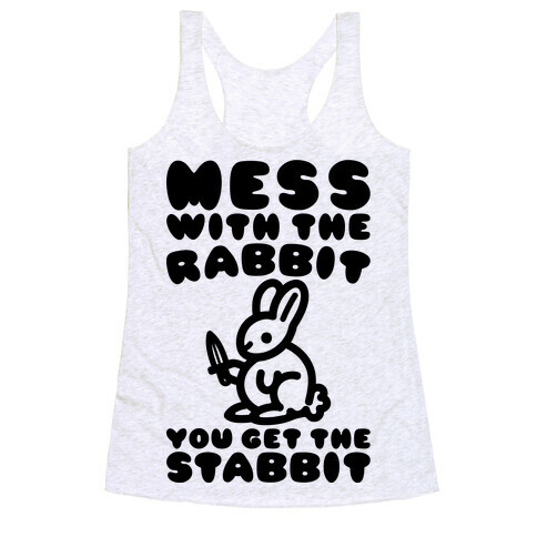Mess With The Rabbit You Get The Stabbit Racerback Tank Top