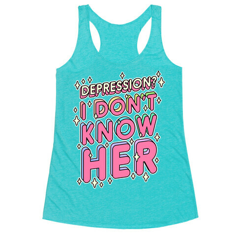 Depression? I Don't Know Her Racerback Tank Top