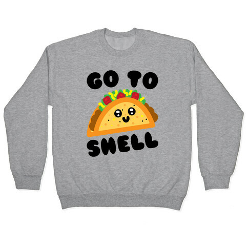 Go To Shell Taco Parody Pullover