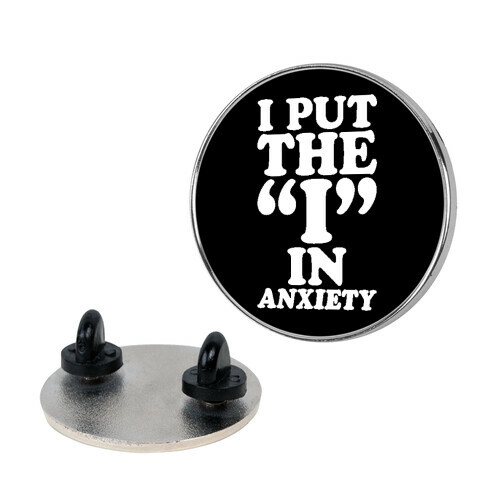 I Put The I In Anxiety Pin