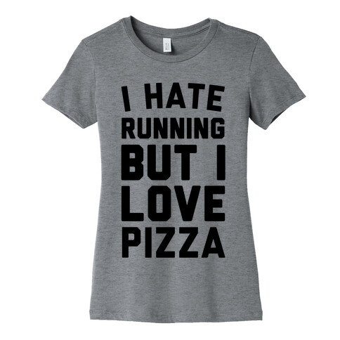 I Hate Running But I Love Pizza Womens T-Shirt