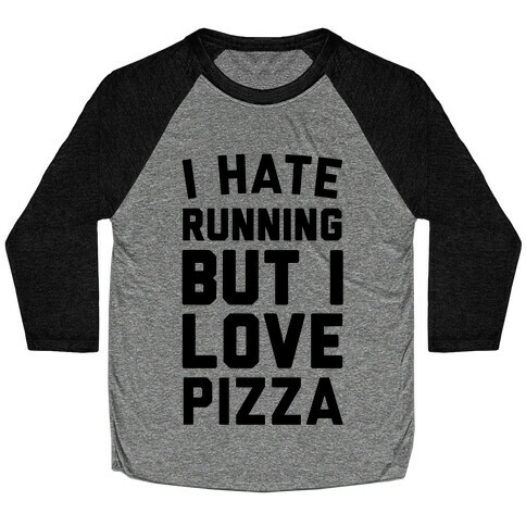 I Hate Running But I Love Pizza Baseball Tee