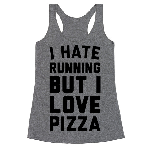 I Hate Running But I Love Pizza Racerback Tank Top