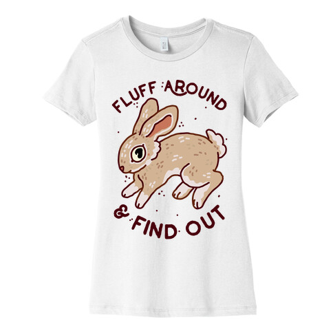 Fluff Around And Find Out Womens T-Shirt