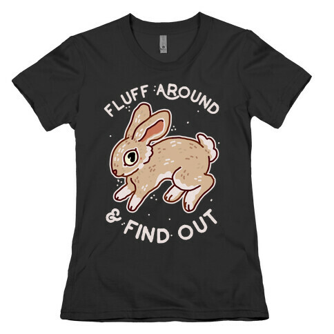Fluff Around And Find Out Womens T-Shirt