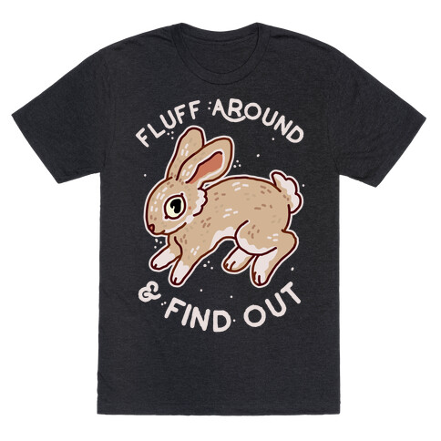 Fluff Around And Find Out T-Shirt