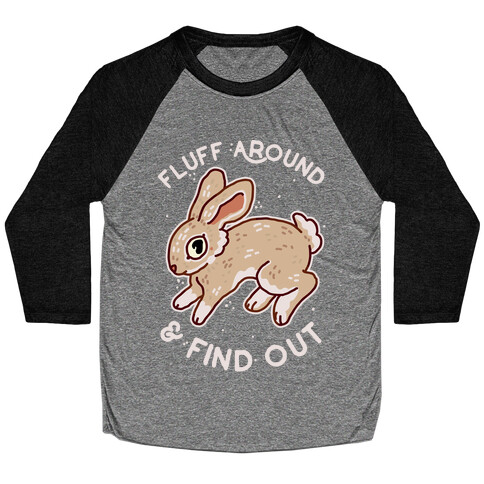 Fluff Around And Find Out Baseball Tee