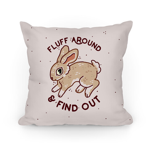 Fluff Around And Find Out Pillow