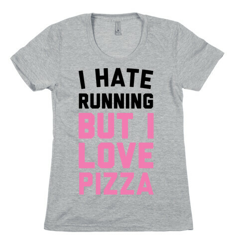 I Hate Running But I Love Pizza Womens T-Shirt