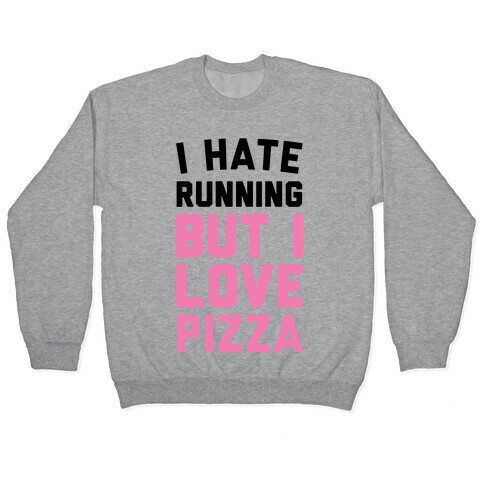 I Hate Running But I Love Pizza Pullover