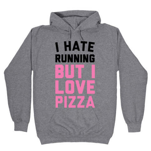 I Hate Running But I Love Pizza Hooded Sweatshirt