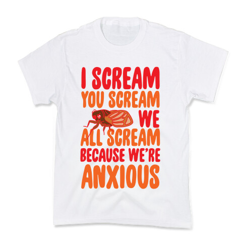 I Scream, You Scream, We All Scream Because We're Anxious (Cicada) Kids T-Shirt