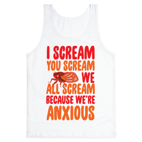 I Scream, You Scream, We All Scream Because We're Anxious (Cicada) Tank Top