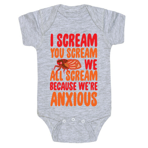 I Scream, You Scream, We All Scream Because We're Anxious (Cicada) Baby One-Piece