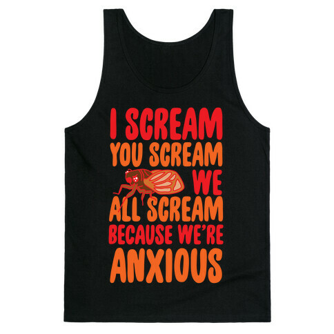 I Scream, You Scream, We All Scream Because We're Anxious (Cicada) Tank Top