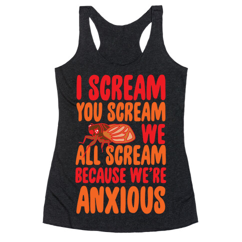 I Scream, You Scream, We All Scream Because We're Anxious (Cicada) Racerback Tank Top