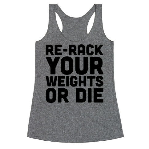 Re-Rack Your Weights Or Die Racerback Tank Top