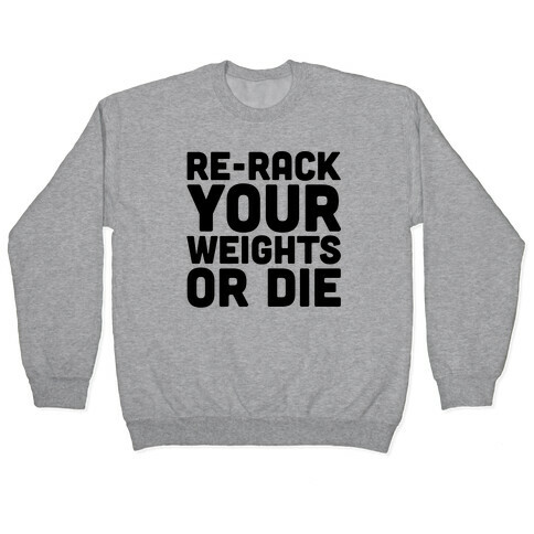 Re-Rack Your Weights Or Die Pullover
