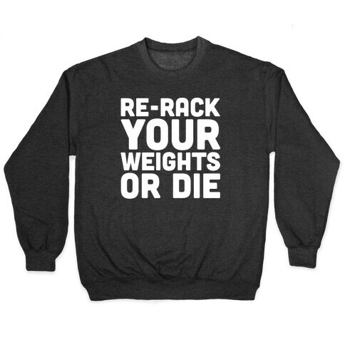 Re-Rack Your Weights Or Die White Print Pullover