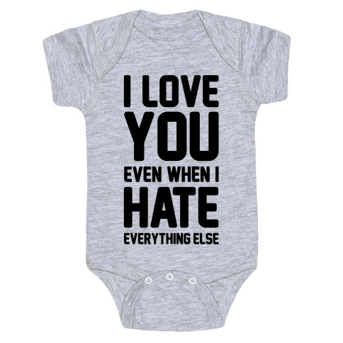 I Love You Even When I Hate Everything Else Baby One-Piece