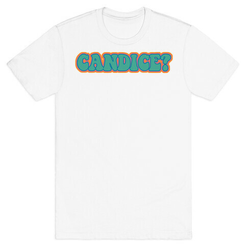 Candice? T-Shirt