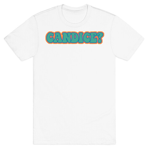 Candice? T-Shirt