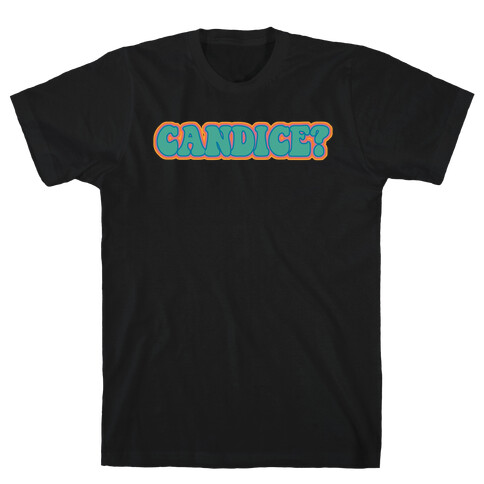 Candice? T-Shirt