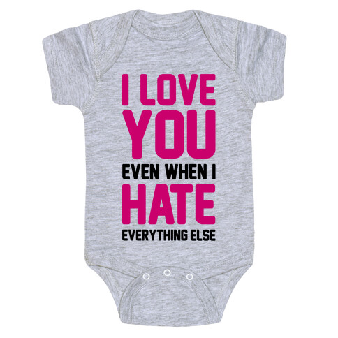 I Love You Even When I Hate Everything Else Baby One-Piece