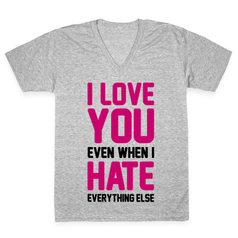 I Love You Even When I Hate Everything Else V-Neck Tee Shirt